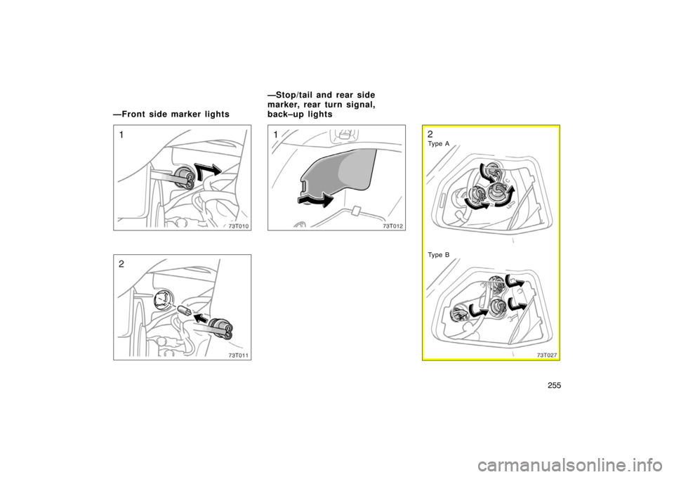 TOYOTA tC 2008 Owners Manual (in English) 255
73T010
73T011
73T012
73T027
Ty p e A
Ty p e B
—Front side marker lights—Stop/tail and rear side
marker, rear turn signal,
back–up lights TOYOTA tC 2008 Owners Manual (in English) 255
73T010
73T011
73T012
73T027
Ty p e A
Ty p e B
—Front side marker lights—Stop/tail and rear side
marker, rear turn signal,
back–up lights
