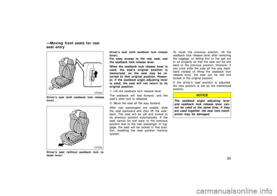 TOYOTA tC 2008   (in English) Service Manual 33
Driver’s seat (with seatback lock release
lever)
Driver’s seat (without seatback lock re-
lease lever)Driver’s seat (with seatback lock release
lever)
:
For easy access to the rear seat, use
