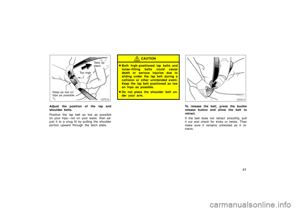 TOYOTA tC 2008   (in English) Service Manual 41
To o  h i g h
Keep as low on
hips as possible
Ta k e  u p
slack
Adjust the position of the lap and
shoulder belts.
Position the lap belt as low as possible
on your hips—not on your waist, then ad
