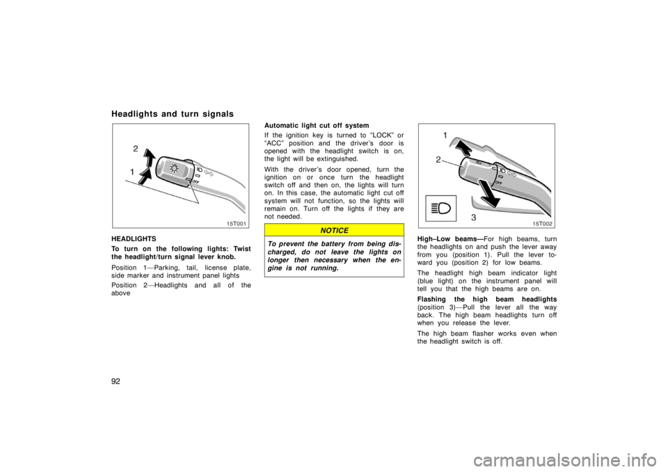 TOYOTA tC 2008  Owners Manual (in English) 92
Headlights and turn signals
HEADLIGHTS
To turn on the following lights: Twist
the headlight/turn signal lever knob.
Position 1—Parking, tail, license plate,
side marker and instrument panel light