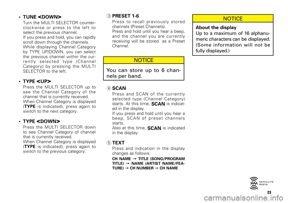TOYOTA tC 2008  Accessories, Audio & Navigation (in English) 23
• TUNE <DOWN>
Turn the MULTI SELECTOR counter-
clockwise or press to the left to
select the previous channel.
If you press and hold, you can rapidly
scroll down through the channels.
While displa