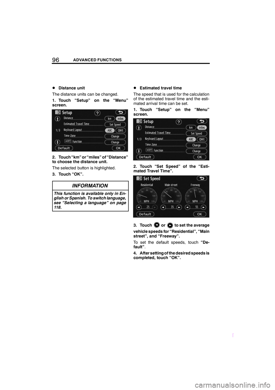 TOYOTA tC 2008  Accessories, Audio & Navigation (in English) 96ADVANCED FUNCTIONS
SCION V398
DDistance unit
The distance units can be changed.
1. Touch “Setup” on the “Menu”
screen.
2. Touch “km” or “miles” of “Distance”
to choose the distan