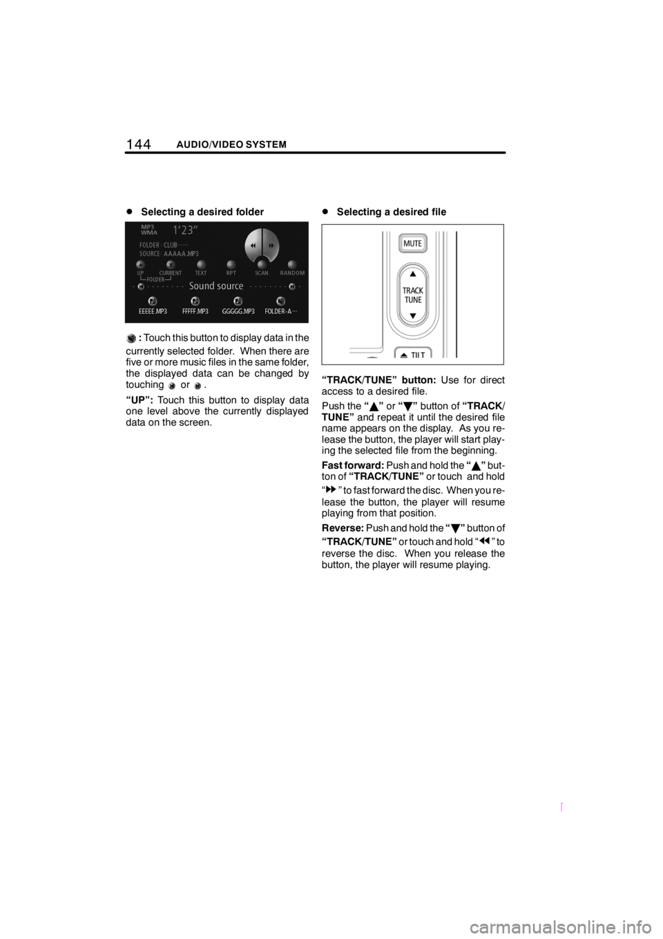 TOYOTA tC 2008  Accessories, Audio & Navigation (in English) 144AUDIO/VIDEO SYSTEM
SCION V398
DSelecting a desired folder
:Touch this button to display data in the
currently selected folder. When there are
five or more music files in the same folder,
the displa
