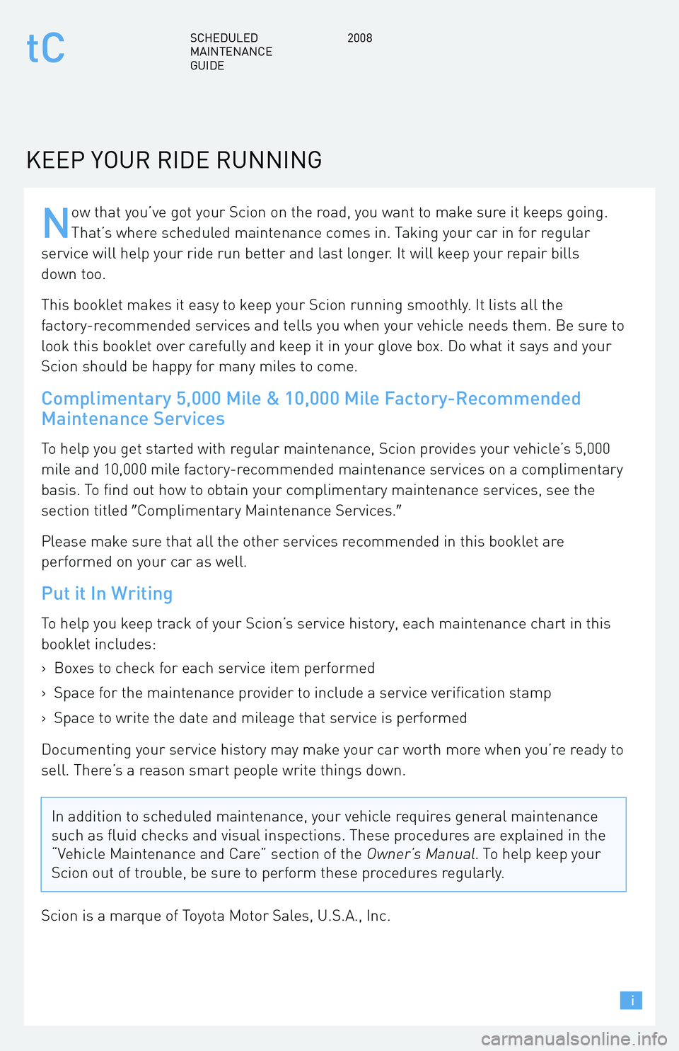 TOYOTA tC 2008 Warranties & Maintenance Guides (in English) N
ow that you’ve got your Scion on the road, you want to make sure it keeps going.
That’s where scheduled maintenance comes in. Taking your car in for regular
service will help your ride run bett TOYOTA tC 2008 Warranties & Maintenance Guides (in English) N
ow that you’ve got your Scion on the road, you want to make sure it keeps going.
That’s where scheduled maintenance comes in. Taking your car in for regular
service will help your ride run bett