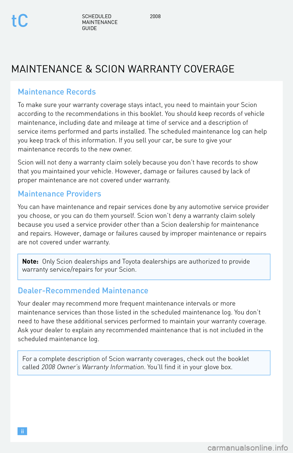 TOYOTA tC 2008 Warranties & Maintenance Guides (in English) Maintenance Records
To make sure your warranty coverage stays intact, you need to maintain your Scion
according to the recommendations in this booklet. You should keep records of vehicle
maintenance, TOYOTA tC 2008 Warranties & Maintenance Guides (in English) Maintenance Records
To make sure your warranty coverage stays intact, you need to maintain your Scion
according to the recommendations in this booklet. You should keep records of vehicle
maintenance,
