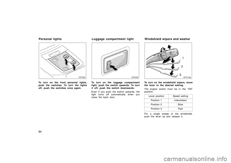 TOYOTA tC 2009 Owners Manual (in English) 94
15T008
To turn on the front personal lights,
push the switches. To turn the lights
off, push the switches once again.
15T009
To turn on the luggage compartment
light, push the switch upwards. To tu TOYOTA tC 2009 Owners Manual (in English) 94
15T008
To turn on the front personal lights,
push the switches. To turn the lights
off, push the switches once again.
15T009
To turn on the luggage compartment
light, push the switch upwards. To tu