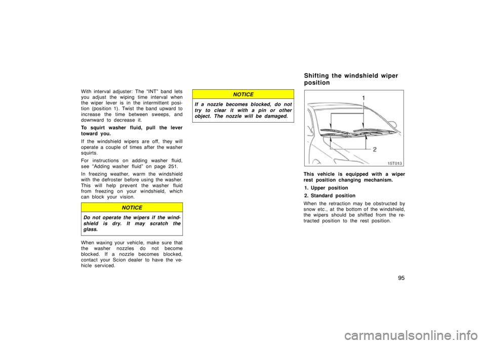 TOYOTA tC 2009 Owners Manual (in English) 95
With interval adjuster: The “INT” band lets
you adjust the wiping time interval when
the wiper lever is in the intermittent posi-
tion (position 1). Twist the band upward to
increase the time b TOYOTA tC 2009 Owners Manual (in English) 95
With interval adjuster: The “INT” band lets
you adjust the wiping time interval when
the wiper lever is in the intermittent posi-
tion (position 1). Twist the band upward to
increase the time b