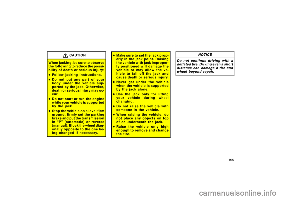 TOYOTA tC 2009  Owners Manual (in English) 195
CAUTION
When jacking, be sure to observe
the following to reduce the possi-
bility of death or serious injury:
Follow jacking instructions.
 Do not put any part of your
body under the vehicle su