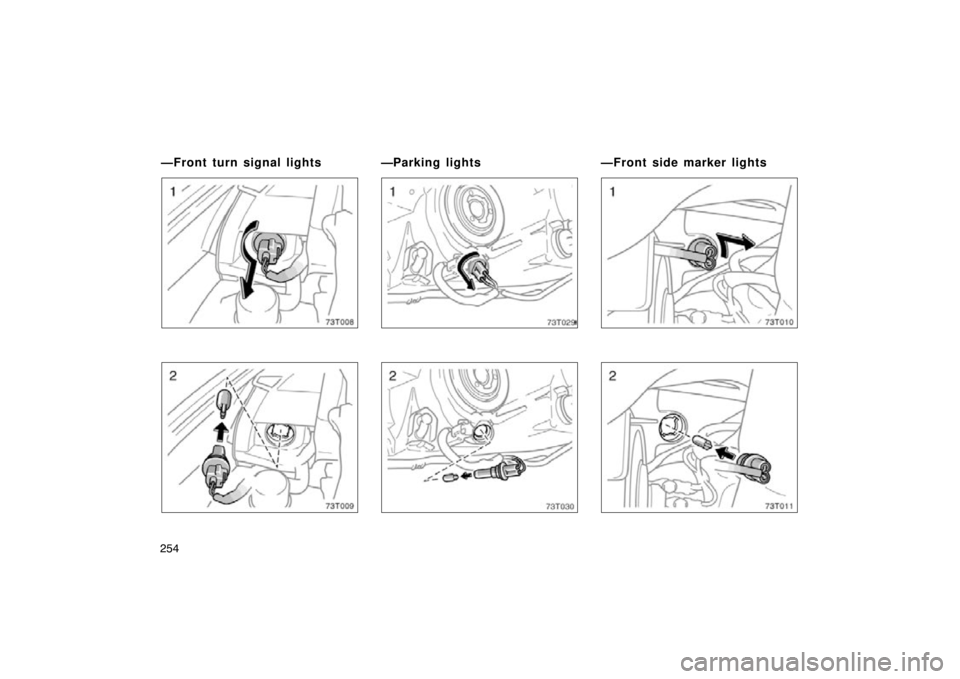 TOYOTA tC 2009 Owners Manual (in English) 254
73T008
73T009
73T010
73T011
—Front turn signal lights —Parking lights—Front side marker lights TOYOTA tC 2009 Owners Manual (in English) 254
73T008
73T009
73T010
73T011
—Front turn signal lights —Parking lights—Front side marker lights