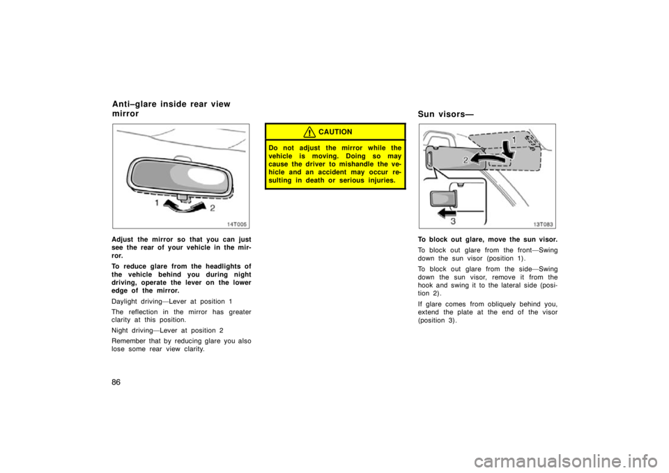 TOYOTA tC 2009 Owners Manual (in English) 86
14T005
Adjust the mirror so that you can just
see the rear of your vehicle in the mir-
ror.
To reduce glare from the headlights of
the vehicle behind you during night
driving, operate the lever on TOYOTA tC 2009 Owners Manual (in English) 86
14T005
Adjust the mirror so that you can just
see the rear of your vehicle in the mir-
ror.
To reduce glare from the headlights of
the vehicle behind you during night
driving, operate the lever on