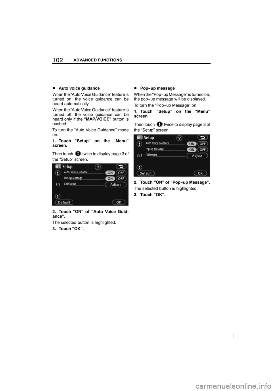 TOYOTA tC 2009  Accessories, Audio & Navigation (in English) 102ADVANCED FUNCTIONS
SCION V398
DAuto voice guidance
When the “Auto Voice Guidance” feature is
turned on, the voice guidance can be
heard automatically.
When the “Auto Voice Guidance” feature
