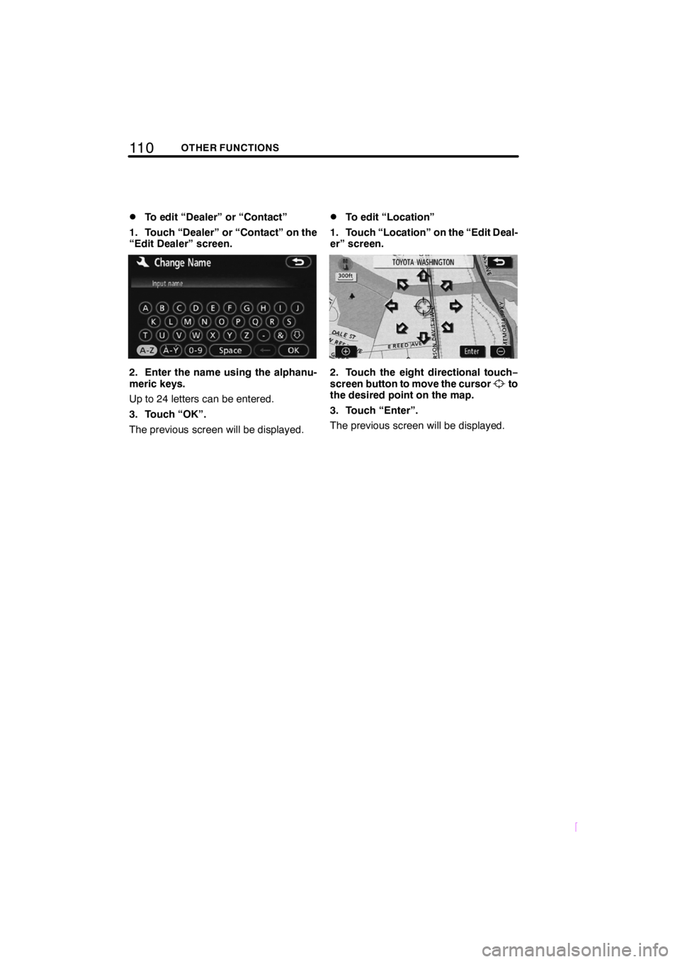 TOYOTA tC 2009 Accessories, Audio & Navigation (in English) 11 0OTHER FUNCTIONS
SCION V398
DTo edit “Dealer” or “Contact”
1. Touch “Dealer” or “Contact” on the
“Edit Dealer” screen.
2. Enter the name using the alphanu-
meric keys.
Up to 24 TOYOTA tC 2009 Accessories, Audio & Navigation (in English) 11 0OTHER FUNCTIONS
SCION V398
DTo edit “Dealer” or “Contact”
1. Touch “Dealer” or “Contact” on the
“Edit Dealer” screen.
2. Enter the name using the alphanu-
meric keys.
Up to 24
