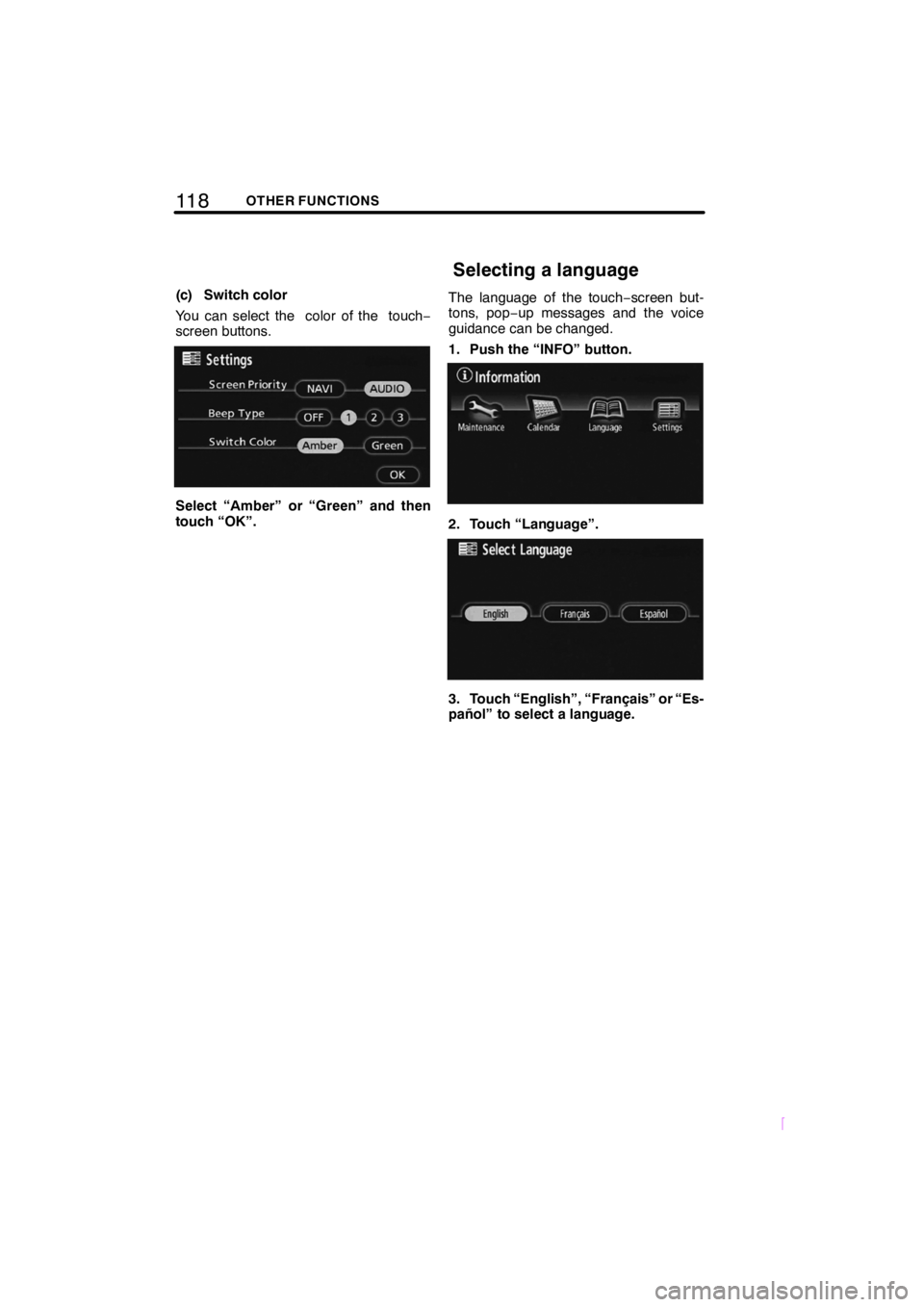 TOYOTA tC 2009  Accessories, Audio & Navigation (in English) 11 8OTHER FUNCTIONS
SCION V398
(c) Switch color
You can select the color of the touch−
screen buttons.
Select “Amber” or “Green” and then
touch “OK”. The language of the touch
−screen 