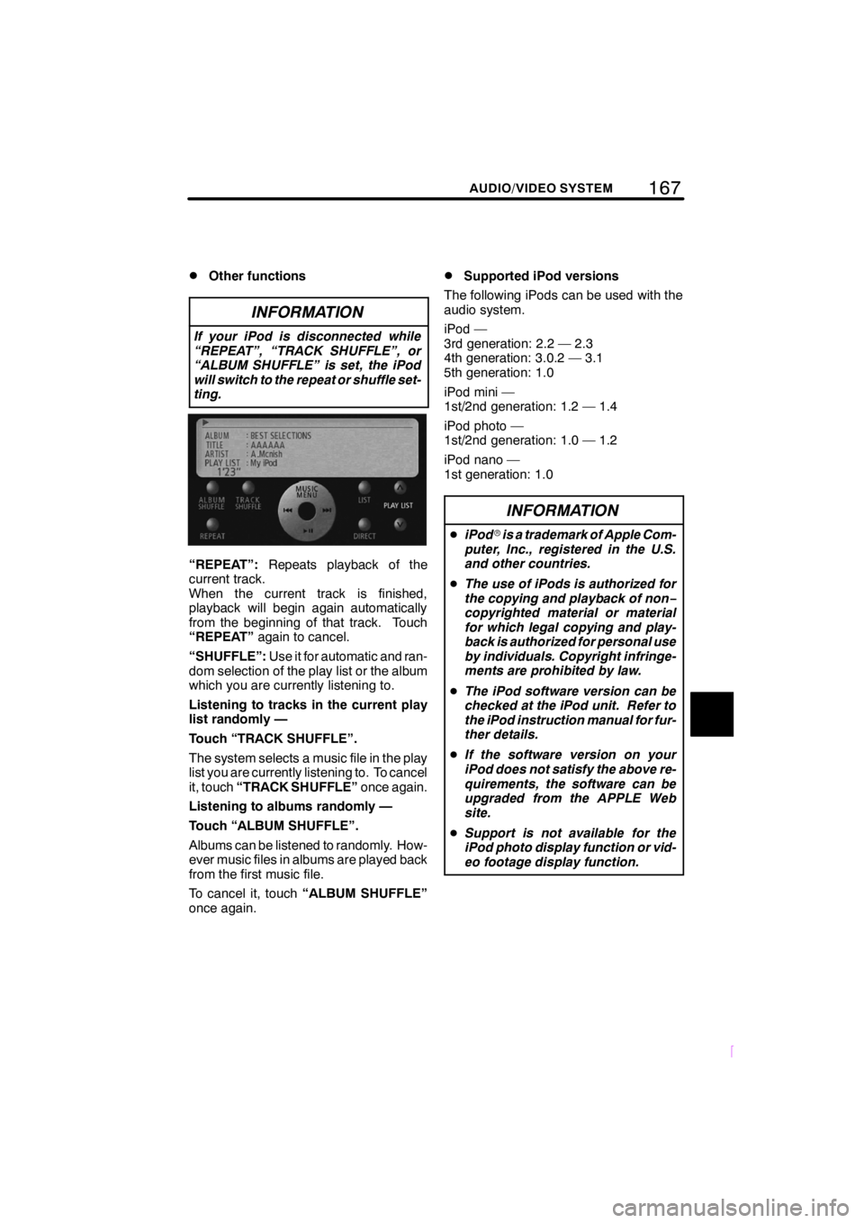 TOYOTA tC 2009 Accessories, Audio & Navigation (in English) 167
SCION V398
AUDIO/VIDEO SYSTEM
DOther functions
INFORMATION
If your iPod is disconnected while
âREPEATâ, âTRACK SHUFFLEâ, or
âALBUM SHUFFLEâ is set, the iPod
will switch to the repeat o TOYOTA tC 2009 Accessories, Audio & Navigation (in English) 167
SCION V398
AUDIO/VIDEO SYSTEM
DOther functions
INFORMATION
If your iPod is disconnected while
âREPEATâ, âTRACK SHUFFLEâ, or
âALBUM SHUFFLEâ is set, the iPod
will switch to the repeat o