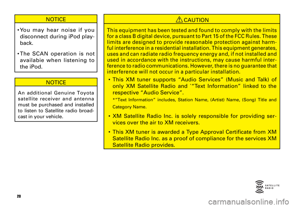 TOYOTA tC 2009 Accessories, Audio & Navigation (in English) 20
NOTICE
An additional Genuine Toyota
satellite receiver and antenna
must be purchased and installed
to listen to Satellite radio broad-
cast in your vehicle.
NOTICE
•You may hear noise if you
disc TOYOTA tC 2009 Accessories, Audio & Navigation (in English) 20
NOTICE
An additional Genuine Toyota
satellite receiver and antenna
must be purchased and installed
to listen to Satellite radio broad-
cast in your vehicle.
NOTICE
•You may hear noise if you
disc