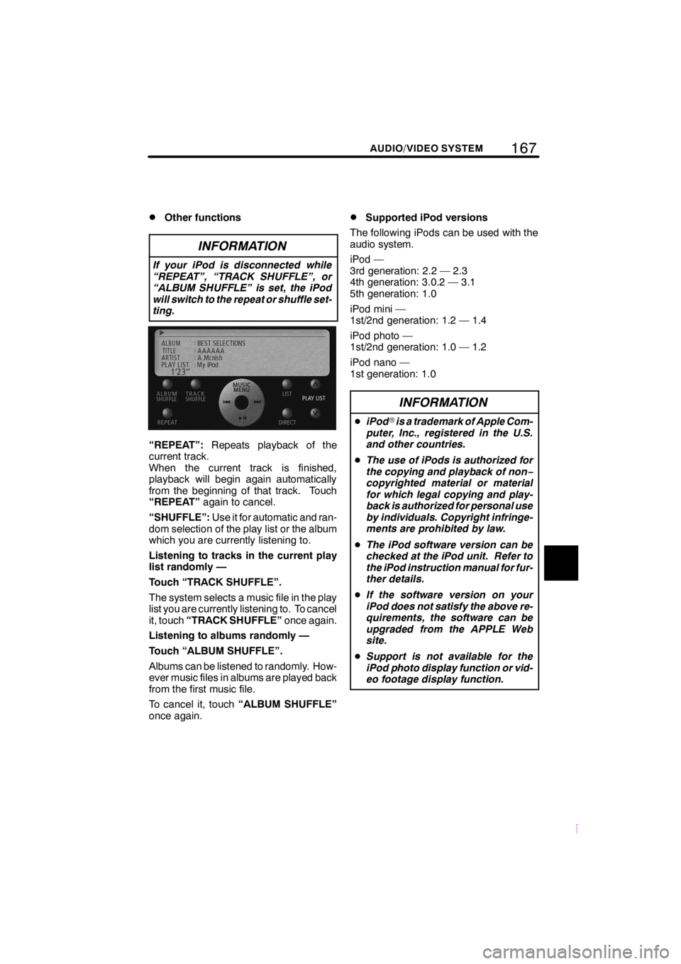 TOYOTA tC 2009  Accessories, Audio & Navigation (in English) 167
SCION V398
AUDIO/VIDEO SYSTEM
DOther functions
INFORMATION
If your iPod is disconnected while
“REPEAT”, “TRACK SHUFFLE”, or
“ALBUM SHUFFLE” is set, the iPod
will switch to the repeat o