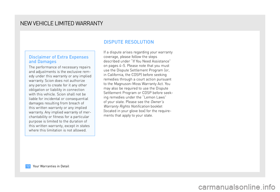 TOYOTA tC 2009 Warranties & Maintenance Guides (in English) If a dispute arises regarding your warranty
coverage, please follow the steps
described under “If You Need Assistance”
on pages 4–5. Please note that you must
use the Dispute Settlement Program TOYOTA tC 2009 Warranties & Maintenance Guides (in English) If a dispute arises regarding your warranty
coverage, please follow the steps
described under “If You Need Assistance”
on pages 4–5. Please note that you must
use the Dispute Settlement Program