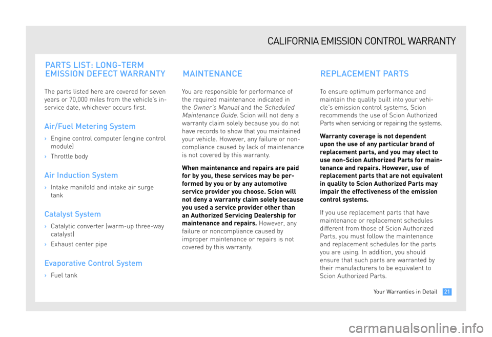TOYOTA tC 2009 Warranties & Maintenance Guides (in English) The parts listed here are covered for seven
years or 70,000 miles from the vehicle’s in-
service date, whichever occurs first.
Air/Fuel Metering System
›Engine control computer (engine control
mo TOYOTA tC 2009 Warranties & Maintenance Guides (in English) The parts listed here are covered for seven
years or 70,000 miles from the vehicle’s in-
service date, whichever occurs first.
Air/Fuel Metering System
›Engine control computer (engine control
mo