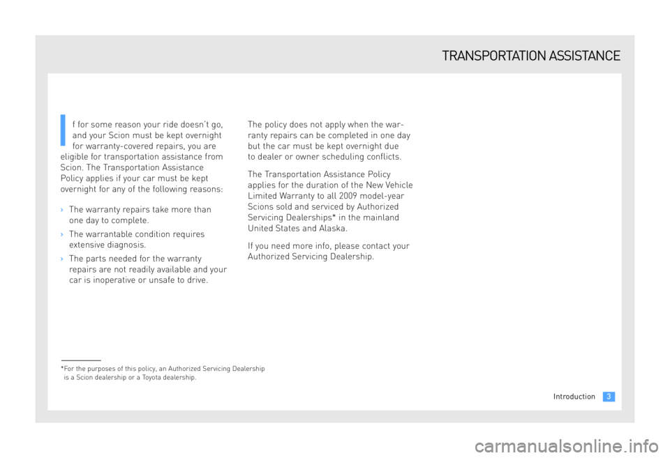 TOYOTA tC 2009 Warranties & Maintenance Guides (in English) f for some reason your ride doesn’t go,
and your Scion must be kept overnight
for warranty-covered repairs, you are
eligible for transportation assistance from
Scion. The Transportation Assistance
TOYOTA tC 2009 Warranties & Maintenance Guides (in English) f for some reason your ride doesn’t go,
and your Scion must be kept overnight
for warranty-covered repairs, you are
eligible for transportation assistance from
Scion. The Transportation Assistance
