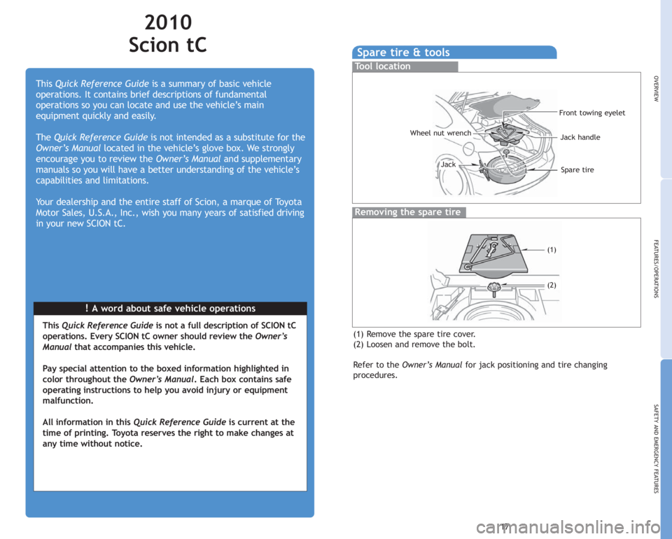 TOYOTA tC 2010  Owners Manual (in English) !A word about safe vehicle operations This Quick Reference Guideis a summary of basic vehicle
operations. It contains brief descriptions of fundamental
operations so you can locate and use the vehicle