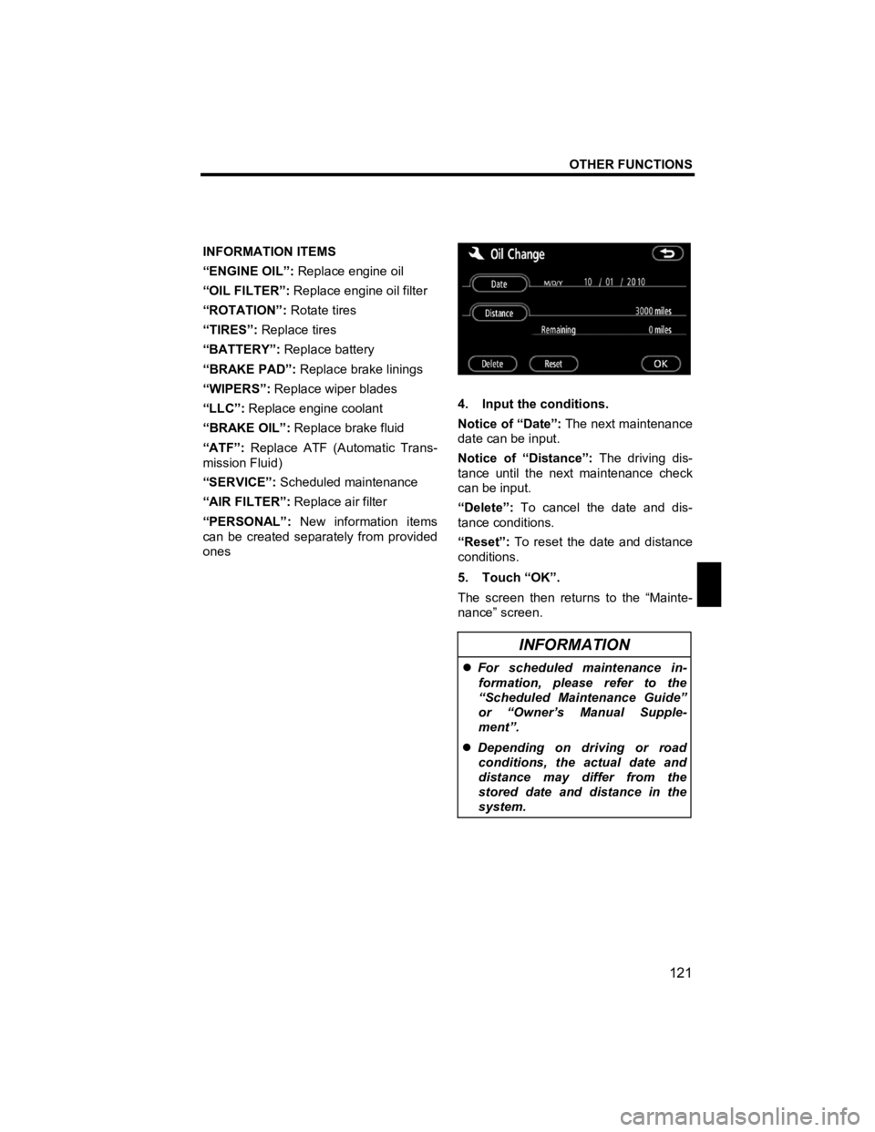 TOYOTA tC 2010  Accessories, Audio & Navigation (in English) OTHER FUNCTIONS 
121 
V573_E 
 
INFORMATION ITEMS 
“ENGINE OIL”: Replace engine oil 
“OIL FILTER”:  Replace engine oil filter 
“ROTATION”:  Rotate tires 
“TIRES”:  Replace tires 
“BA