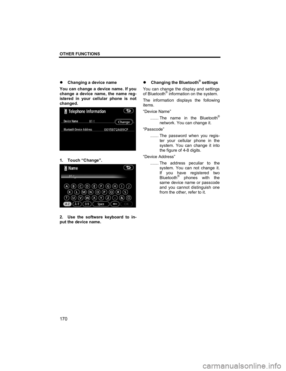 TOYOTA tC 2010  Accessories, Audio & Navigation (in English) OTHER FUNCTIONS 
 
170 
V573_E 
�z  Changing a device name 
You can change a device name. If you 
change a device name, the name reg-
istered in your cellular phone is not 
changed. 
 
1. Touch “Cha