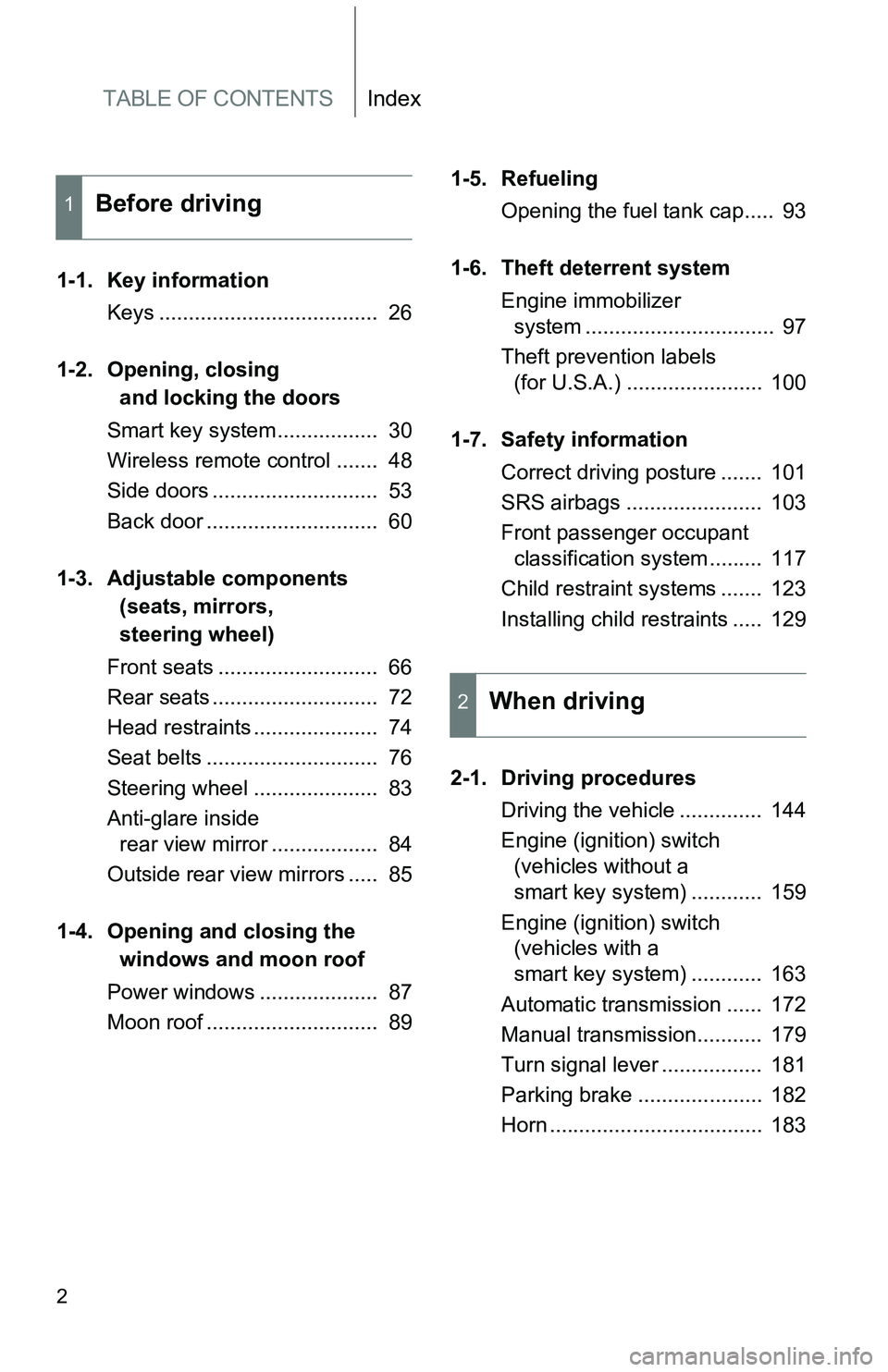 TOYOTA tC 2011  Owners Manual (in English) TABLE OF CONTENTSIndex
2
1-1. Key informationKeys .....................................  26
1-2. Opening, closing  and locking the doors
Smart key system.................  30
Wireless remote control .