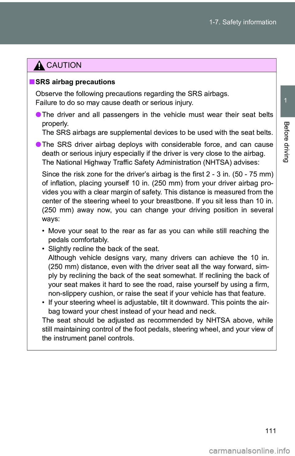 TOYOTA tC 2011  Owners Manual (in English) 111
1-7. Safety information
1
Before driving
CAUTION
■
SRS airbag precautions
Observe the following precautions regarding the SRS airbags. 
Failure to do so may cause death or serious injury.
●The