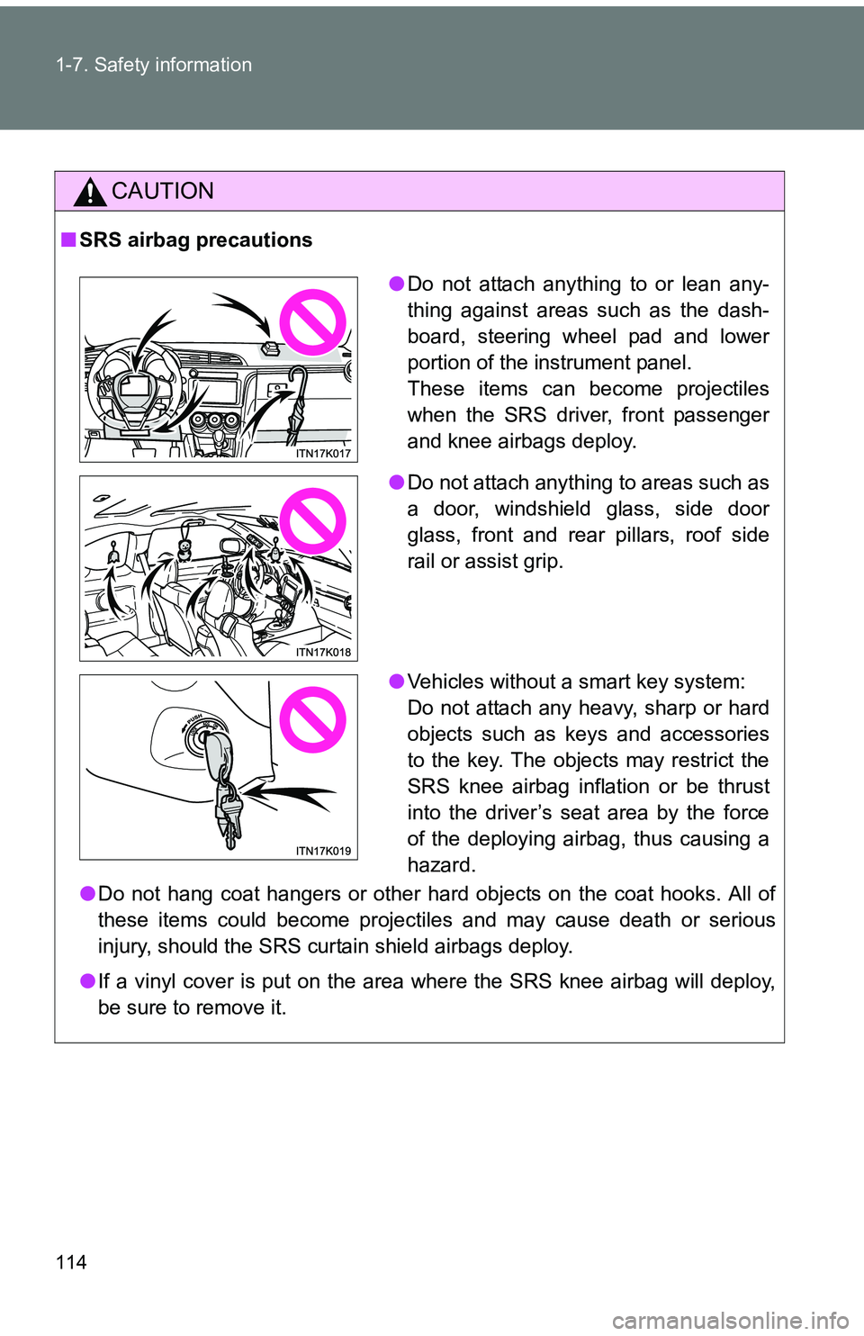 TOYOTA tC 2011  Owners Manual (in English) 114 1-7. Safety information
CAUTION
■SRS airbag precautions
●Do not hang coat hangers or other hard objects on the coat hooks. All of
these items could become projectiles and may cause death or se