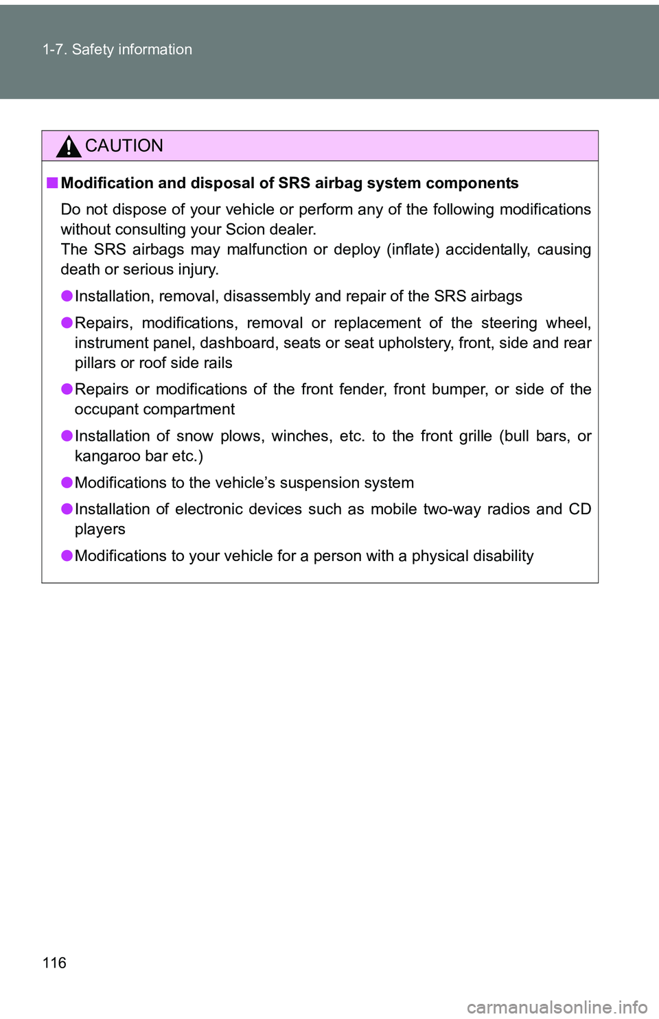 TOYOTA tC 2011  Owners Manual (in English) 116 1-7. Safety information
CAUTION
■Modification and disposal of  SRS airbag system components
Do not dispose of your vehicle or perform any of the following modifications
without consulting your S
