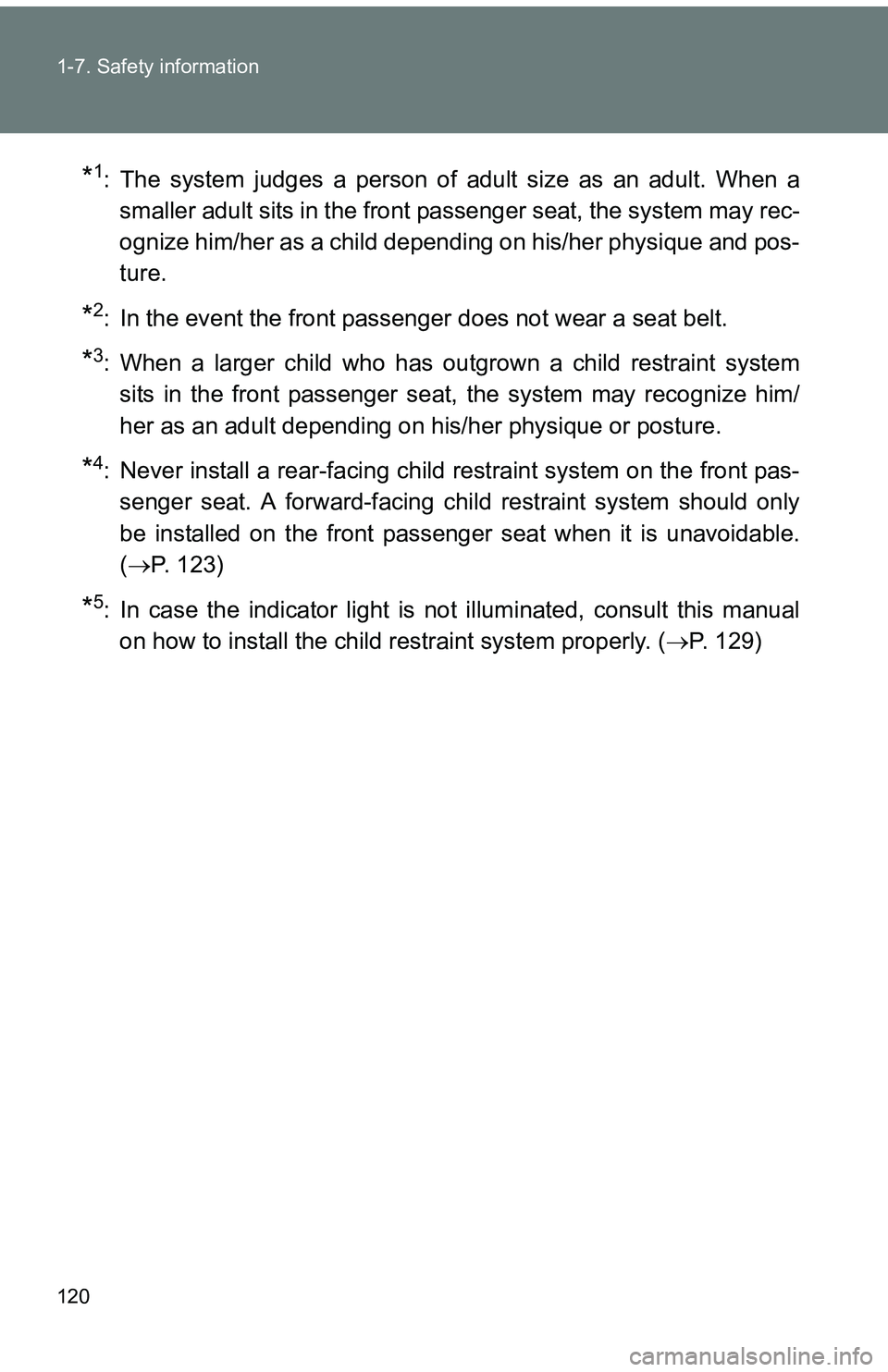 TOYOTA tC 2011  Owners Manual (in English) 120 1-7. Safety information
*1: The system judges a person of adult size as an adult. When asmaller adult sits in the front passenger seat, the system may rec-
ognize him/her as a child depending on h