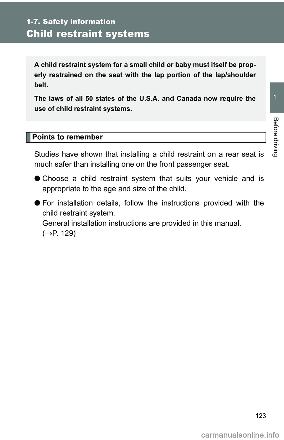 TOYOTA tC 2011  Owners Manual (in English) 123
1
1-7. Safety information
Before driving
Child restraint systems
Points to rememberStudies have shown that installing a child restraint on a rear seat is
much safer than installing one on the fron