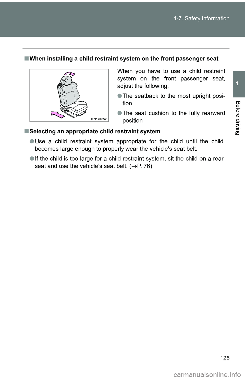 TOYOTA tC 2011  Owners Manual (in English) 125
1-7. Safety information
1
Before driving
■
When installing a child restraint  system on the front passenger seat
■ Selecting an appropriat e child restraint system
● Use a child restraint sy