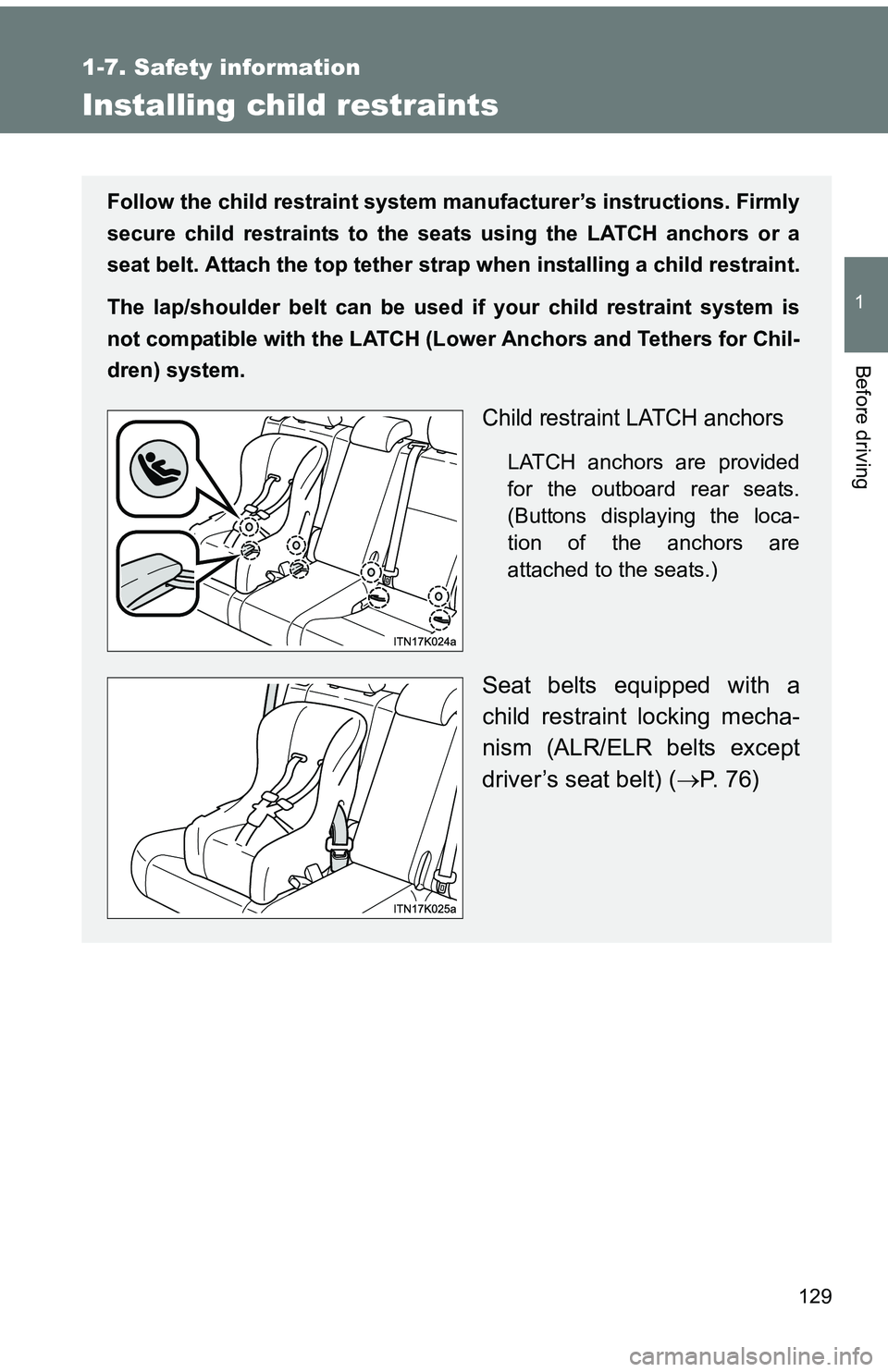 TOYOTA tC 2011  Owners Manual (in English) 129
1
1-7. Safety information
Before driving
Installing child restraints
Follow the child restraint system manufacturer’s instructions. Firmly
secure child restraints to the seat s using the LATCH a