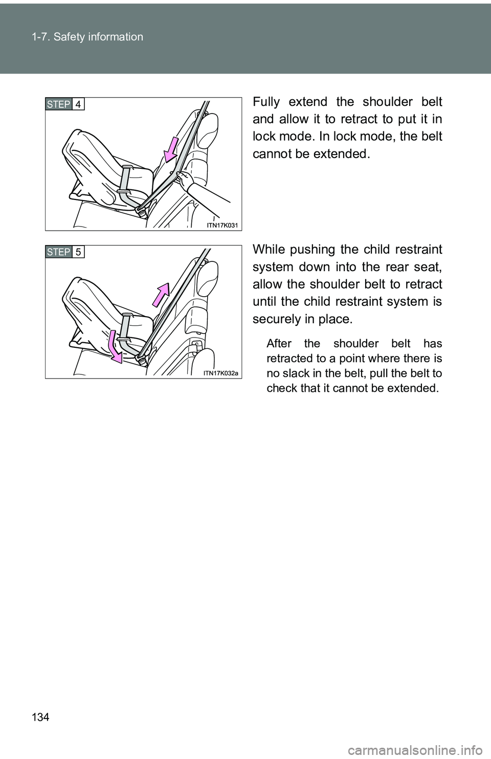 TOYOTA tC 2011  Owners Manual (in English) 134 1-7. Safety information
Fully extend the shoulder belt
and allow it to retract to put it in
lock mode. In lock mode, the belt
cannot be extended.
While pushing the child restraint
system down into