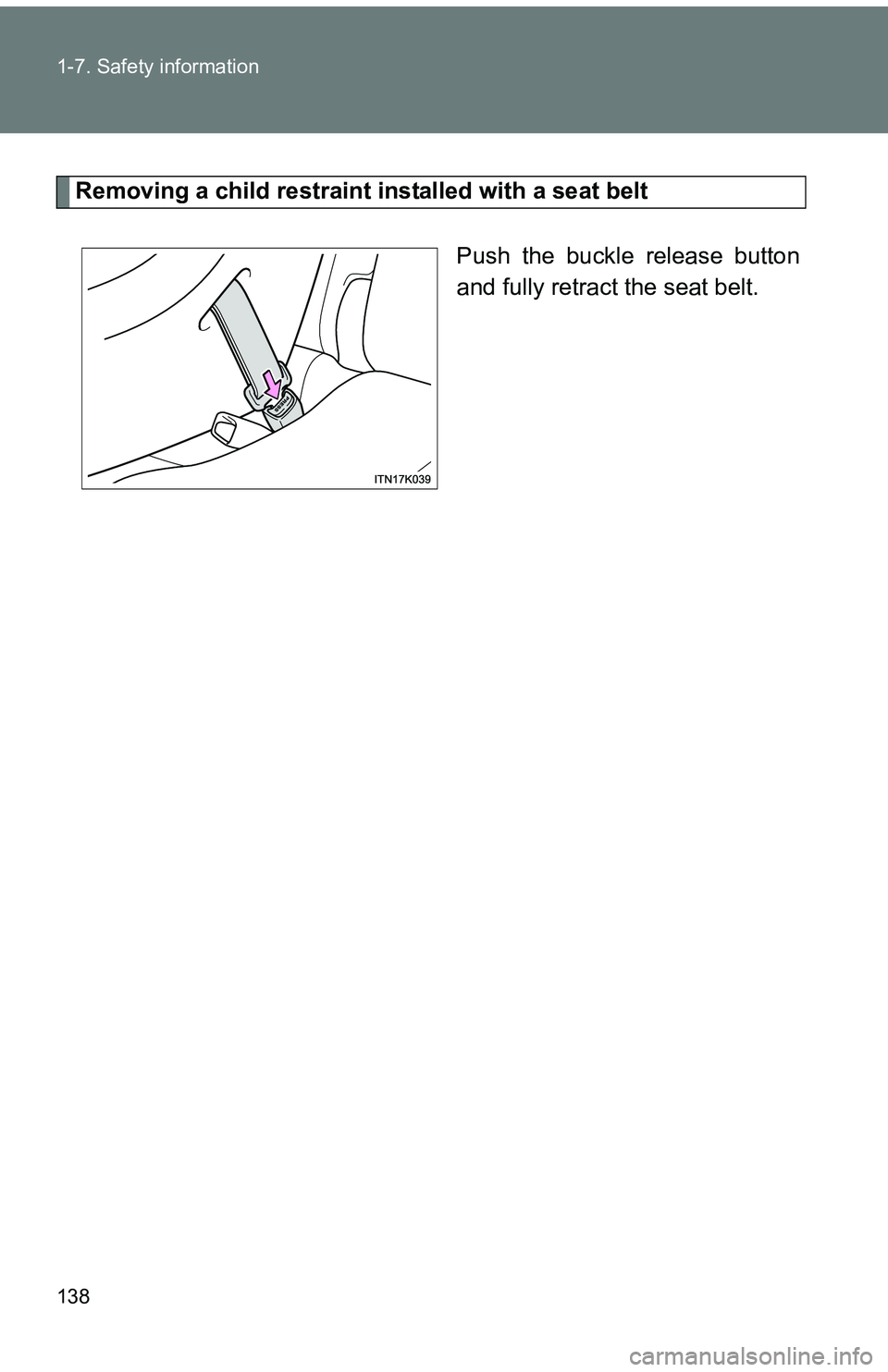 TOYOTA tC 2011  Owners Manual (in English) 138 1-7. Safety information
Removing a child restraint installed with a seat beltPush the buckle release button
and fully retract the seat belt. 