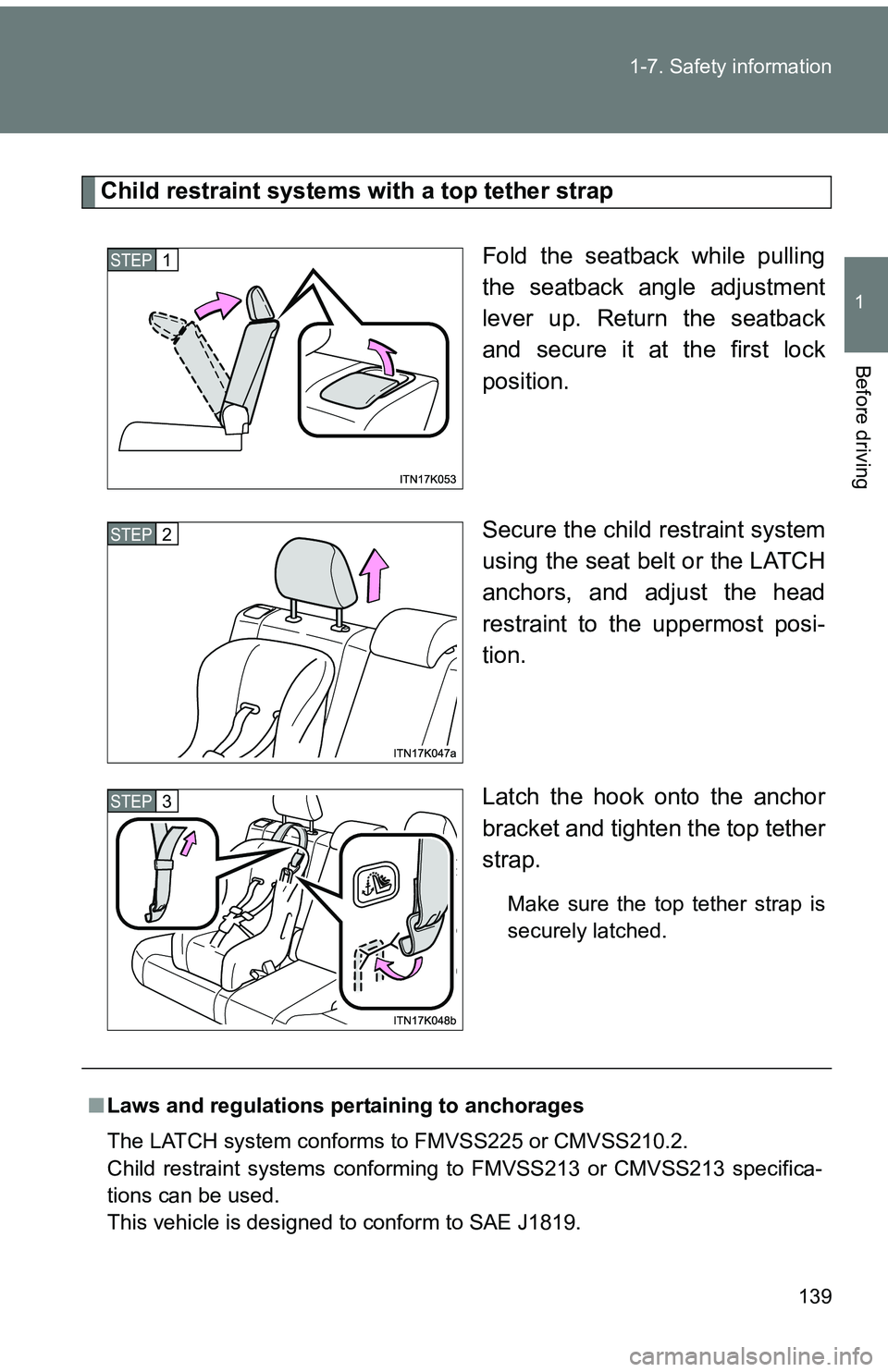 TOYOTA tC 2011  Owners Manual (in English) 139
1-7. Safety information
1
Before driving
Child restraint systems with a top tether strap
Fold the seatback while pulling
the seatback angle adjustment
lever up. Return the seatback
and secure it a