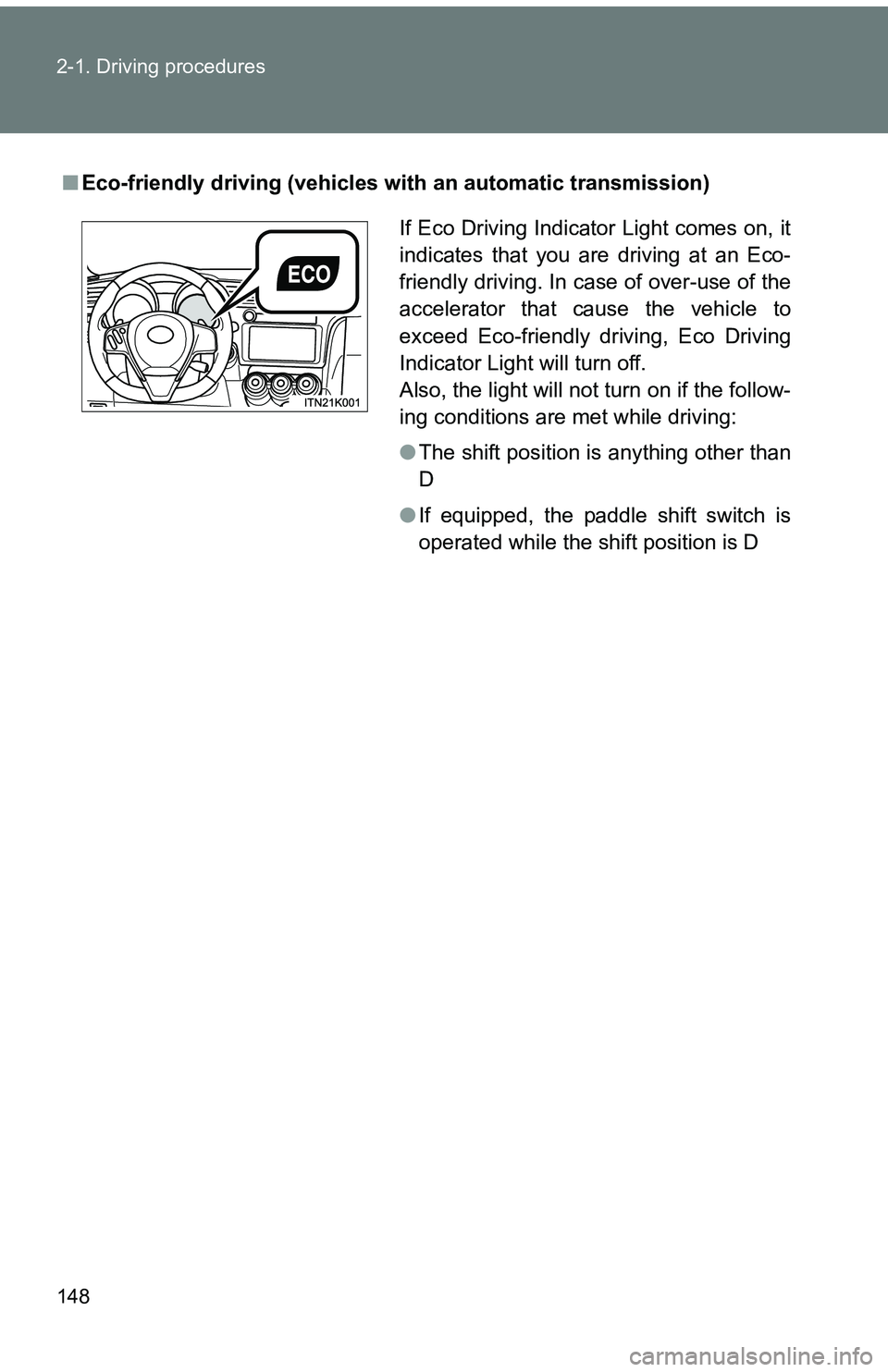 TOYOTA tC 2011  Owners Manual (in English) 148 2-1. Driving procedures
■Eco-friendly driving (vehicles wi th an automatic transmission)
If Eco Driving Indicator Light comes on, it
indicates that you are driving at an Eco-
friendly driving. I