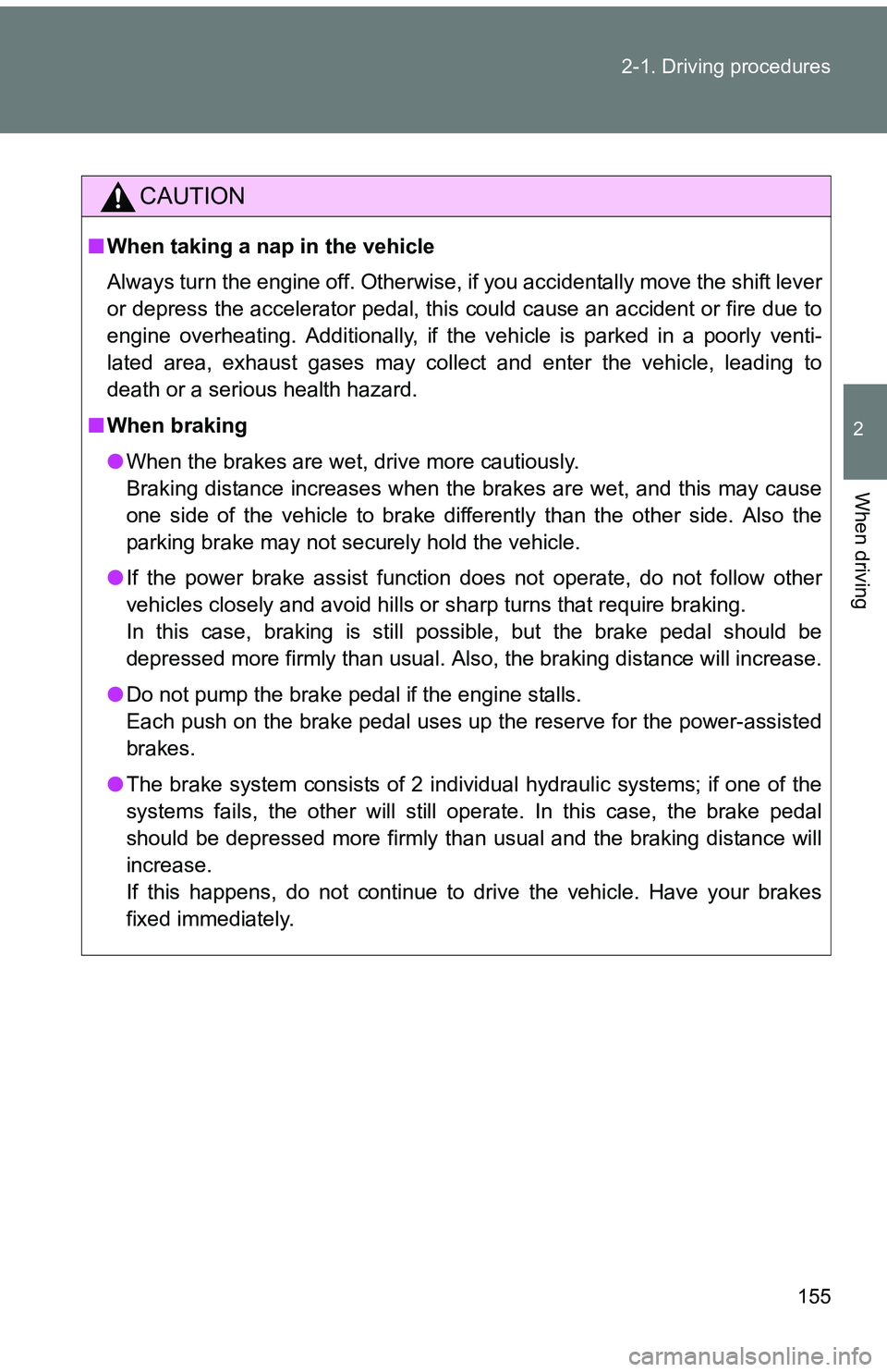 TOYOTA tC 2011 Owners Manual (in English) 155
2-1. Driving procedures
2
When driving
CAUTION
■
When taking a nap in the vehicle
Always turn the engine off. Otherwise, if you accidentally move the shift lever
or depress the accelerator pedal TOYOTA tC 2011 Owners Manual (in English) 155
2-1. Driving procedures
2
When driving
CAUTION
■
When taking a nap in the vehicle
Always turn the engine off. Otherwise, if you accidentally move the shift lever
or depress the accelerator pedal