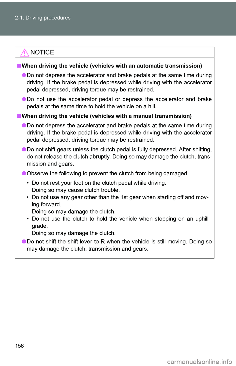 TOYOTA tC 2011 Owners Manual (in English) 156 2-1. Driving procedures
NOTICE
■When driving the vehicle (vehicles with an automatic transmission)
● Do not depress the accelerator and brake pedals at the same time during
driving. If the br TOYOTA tC 2011 Owners Manual (in English) 156 2-1. Driving procedures
NOTICE
■When driving the vehicle (vehicles with an automatic transmission)
● Do not depress the accelerator and brake pedals at the same time during
driving. If the br