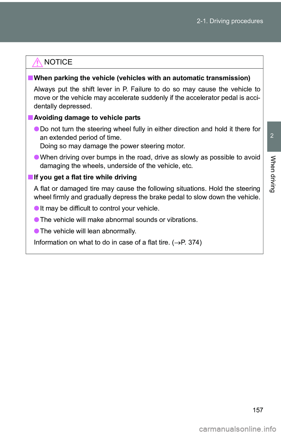 TOYOTA tC 2011 Owners Manual (in English) 157
2-1. Driving procedures
2
When driving
NOTICE
■
When parking the vehicle (vehicl es with an automatic transmission)
Always put the shift lever in P. Failure to do so may cause the vehicle to
mov TOYOTA tC 2011 Owners Manual (in English) 157
2-1. Driving procedures
2
When driving
NOTICE
■
When parking the vehicle (vehicl es with an automatic transmission)
Always put the shift lever in P. Failure to do so may cause the vehicle to
mov