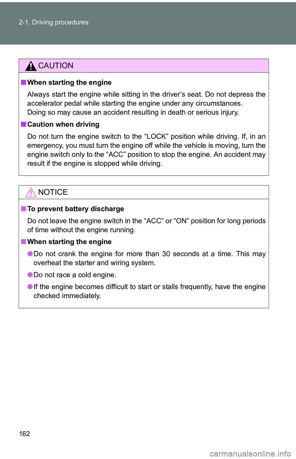 TOYOTA tC 2011 Owners Manual (in English) 162 2-1. Driving procedures
CAUTION
■When starting the engine
Always start the engine while sitting in the driver’s seat. Do not depress the
accelerator pedal while starting the engine under any c TOYOTA tC 2011 Owners Manual (in English) 162 2-1. Driving procedures
CAUTION
■When starting the engine
Always start the engine while sitting in the driver’s seat. Do not depress the
accelerator pedal while starting the engine under any c