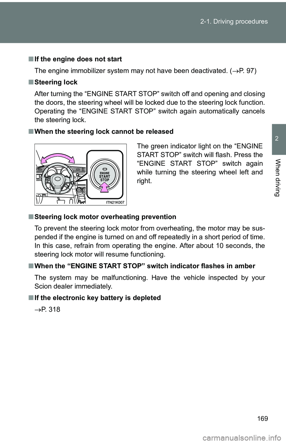 TOYOTA tC 2011 Owners Manual (in English) 169
2-1. Driving procedures
2
When driving
■
If the engine does not start
The engine immobilizer system may not have been deactivated. ( P. 97)
■ Steering lock
After turning the “ENGINE START TOYOTA tC 2011 Owners Manual (in English) 169
2-1. Driving procedures
2
When driving
■
If the engine does not start
The engine immobilizer system may not have been deactivated. ( P. 97)
■ Steering lock
After turning the “ENGINE START