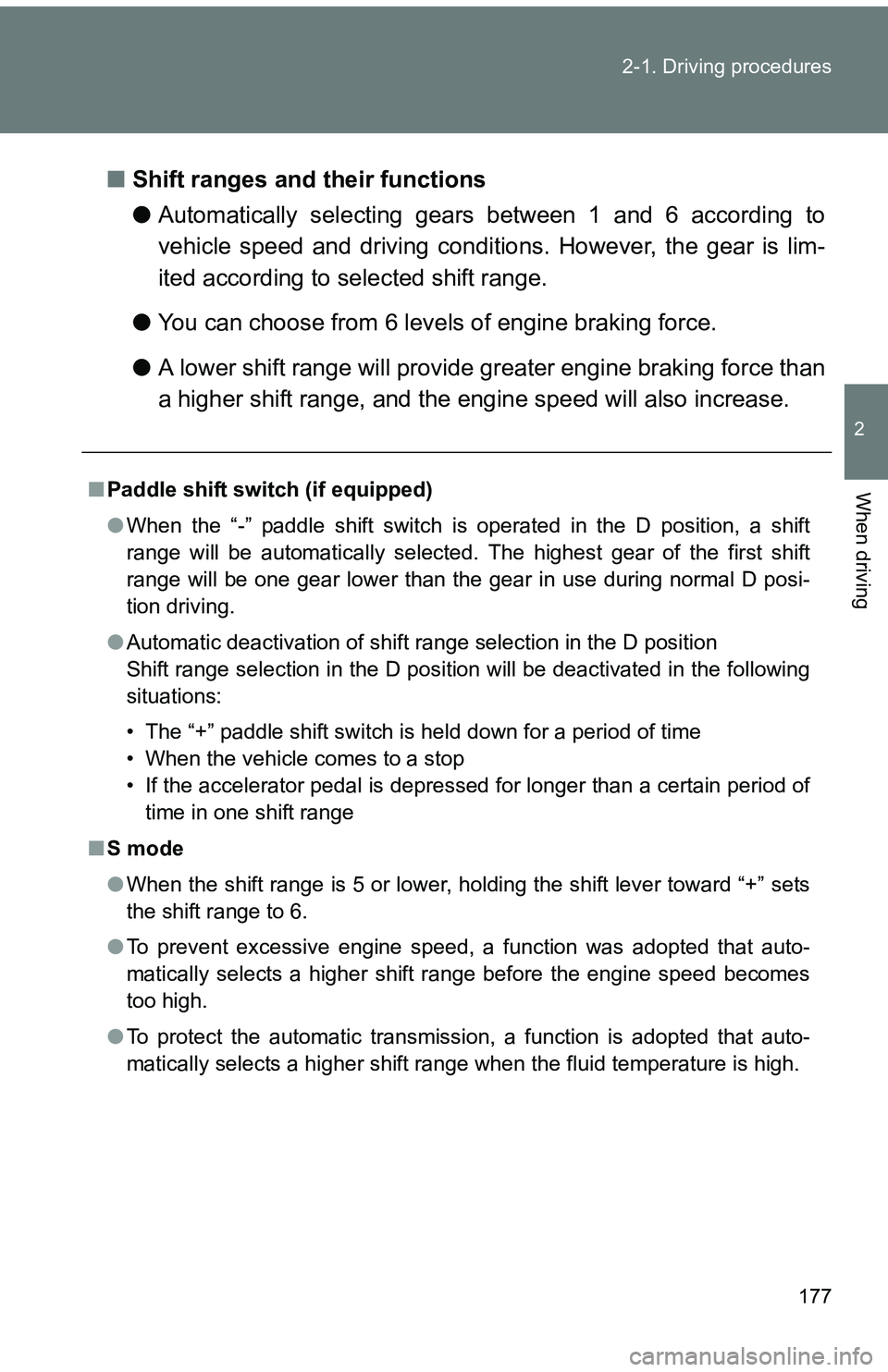 TOYOTA tC 2011  Owners Manual (in English) 177
2-1. Driving procedures
2
When driving
■
Shift ranges and their functions
●Automatically selecting gears between 1 and 6 according to
vehicle speed and driving conditions. However, the gear is