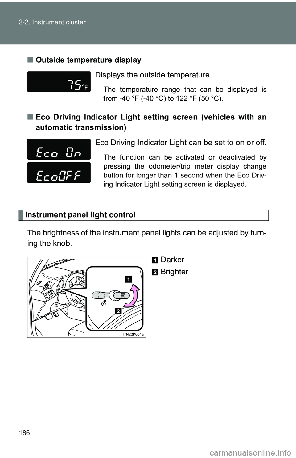TOYOTA tC 2011  Owners Manual (in English) 186 2-2. Instrument cluster
■Outside temperature display
■ Eco Driving Indicator Light set ting screen (vehicles with an
automatic transmission)
Instrument panel light control
The brightness of th