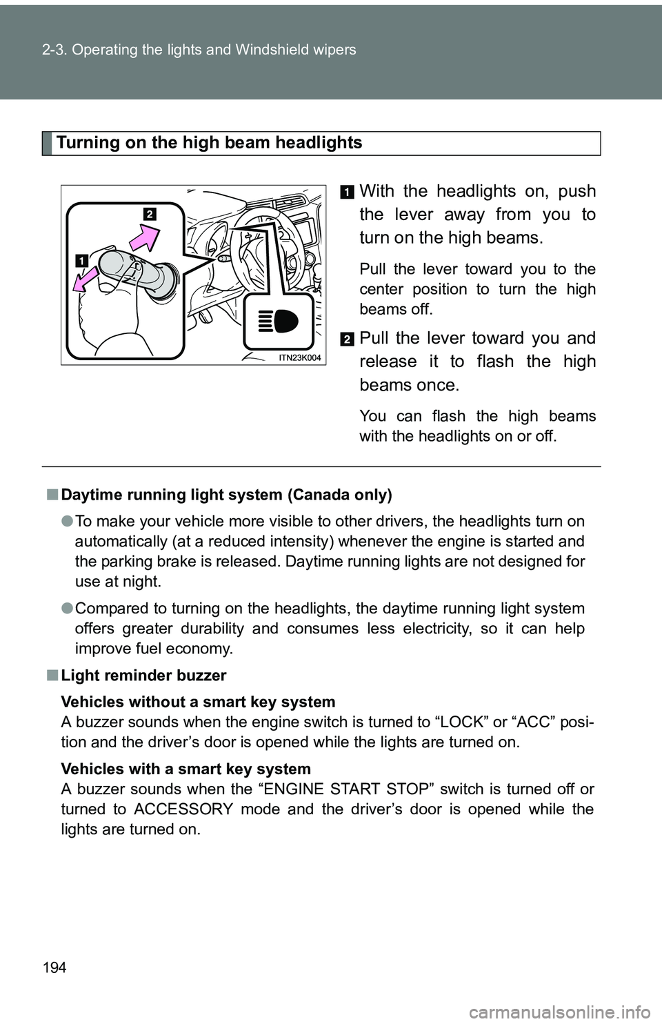 TOYOTA tC 2011 Owners Manual (in English) 194 2-3. Operating the lights and Windshield wipers
Turning on the high beam headlightsWith the headlights on, push
the lever away from you to
turn on the high beams.
Pull the lever toward you to the TOYOTA tC 2011 Owners Manual (in English) 194 2-3. Operating the lights and Windshield wipers
Turning on the high beam headlightsWith the headlights on, push
the lever away from you to
turn on the high beams.
Pull the lever toward you to the