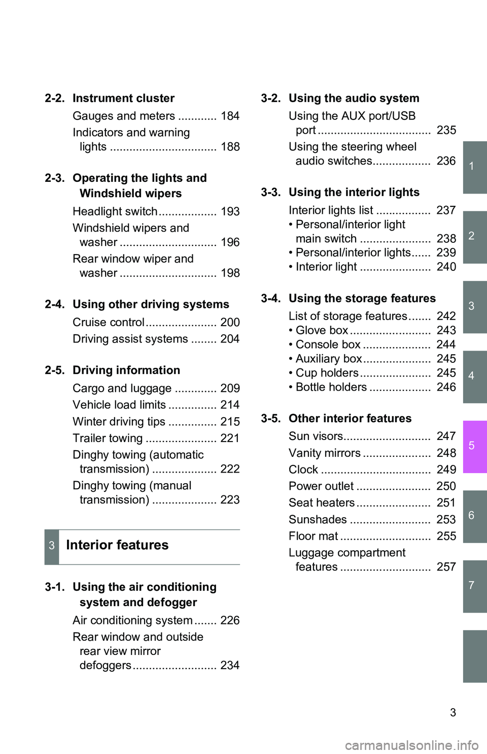TOYOTA tC 2011  Owners Manual (in English) 1
2
3
4
5
6
7
3
2-2. Instrument clusterGauges and meters ............ 184
Indicators and warning lights ................................. 188
2-3. Operating the lights and  Windshield wipers
Headlight