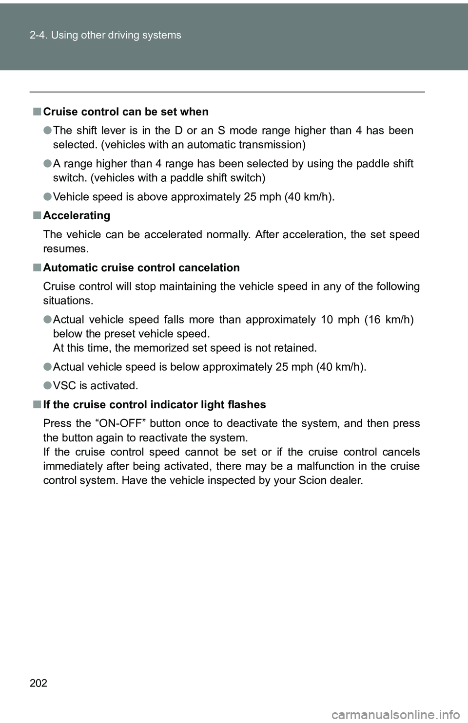 TOYOTA tC 2011 Owners Manual (in English) 202 2-4. Using other driving systems
■Cruise control can be set when
●The shift lever is in the D or an S mode range higher than 4 has been
selected. (vehicles with an automatic transmission)
● TOYOTA tC 2011 Owners Manual (in English) 202 2-4. Using other driving systems
■Cruise control can be set when
●The shift lever is in the D or an S mode range higher than 4 has been
selected. (vehicles with an automatic transmission)
●