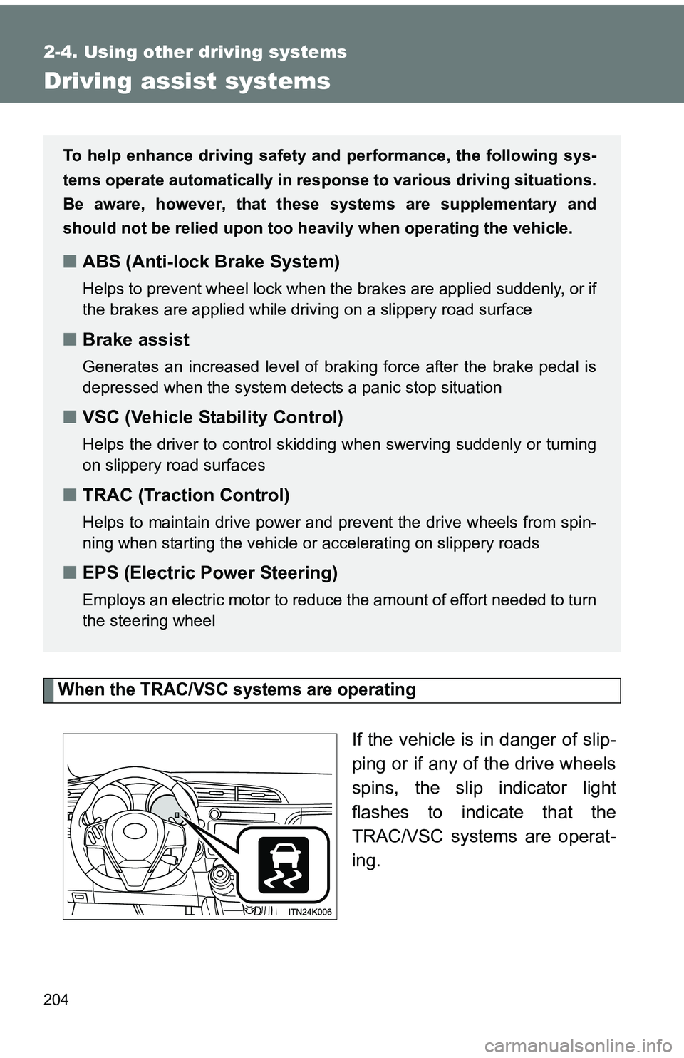 TOYOTA tC 2011 Owners Manual (in English) 204
2-4. Using other driving systems
Driving assist systems
When the TRAC/VSC systems are operating
If the vehicle is in danger of slip-
ping or if any of the drive wheels
spins, the slip indicator li TOYOTA tC 2011 Owners Manual (in English) 204
2-4. Using other driving systems
Driving assist systems
When the TRAC/VSC systems are operating
If the vehicle is in danger of slip-
ping or if any of the drive wheels
spins, the slip indicator li
