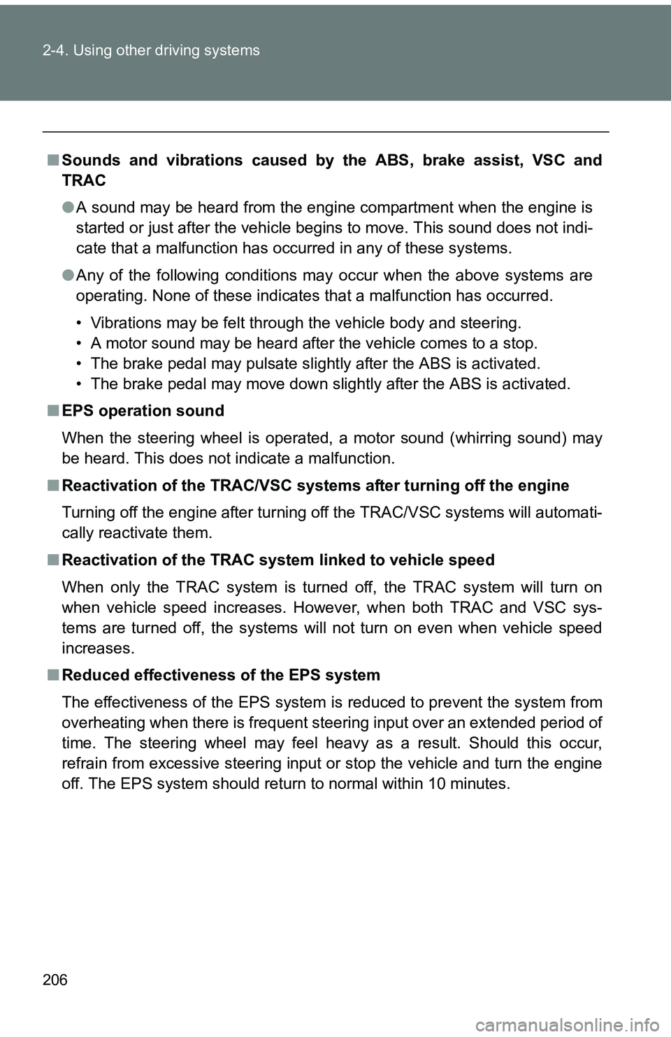 TOYOTA tC 2011 Owners Manual (in English) 206 2-4. Using other driving systems
■Sounds and vibrations caused by the ABS, brake assist, VSC and
TRAC
● A sound may be heard from the engine compartment when the engine is
started or just aft TOYOTA tC 2011 Owners Manual (in English) 206 2-4. Using other driving systems
■Sounds and vibrations caused by the ABS, brake assist, VSC and
TRAC
● A sound may be heard from the engine compartment when the engine is
started or just aft